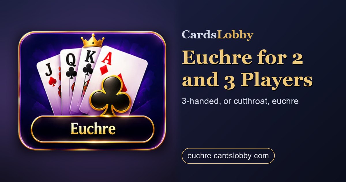 Euchre for 2 and 3 Players: Two-Handed and Three-Handed Euchre